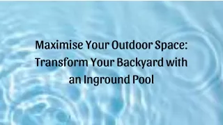 Maximise Your Outdoor Space Transform Your Backyard with an Inground Pool