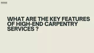 What are the key features of high-end carpentry services?