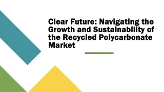 Clear Future: Navigating the Growth and Sustainability of the Recycled Polycarbo