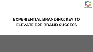 EXPERIENTIAL BRANDING_ KEY TO ELEVATE B2B BRAND SUCCESS