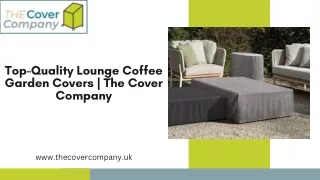 Top-Quality Lounge Coffee Garden Covers  The Cover Company