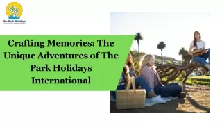 Crafting Memories The Unique Adventures of The Park Holidays International