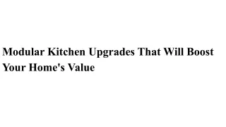 Modular Kitchen Upgrades That Will Boost Your Home's Value