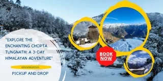 Explore the Enchanting Chopta Tungnath A 3-Day Himalayan Adventure