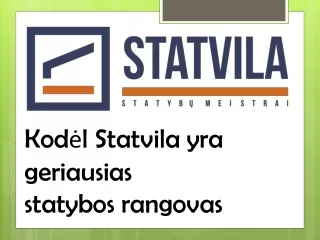 Kodėl Statvila yra geriausias statybos rangovas