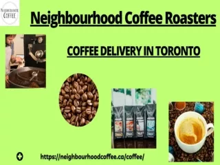 Neighbourhood Coffee Roasters For Prompt & Friendly Coffee Delivery In Toronto