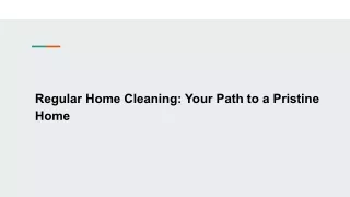 Regular Home Cleaning: Your Path to a Pristine Home