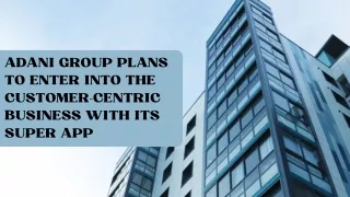 Adani Group Plans To Enter Into The Customer-Centric Business With Its Super App