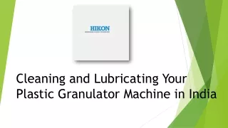 Cleaning and Lubricating Your Plastic Granulator Machine in India