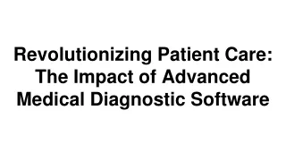 Revolutionizing Patient Care_ The Impact of Advanced Medical Diagnostic Software