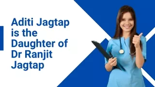 Aditi Jagtap is the Daughter of Dr Ranjit Jagtap