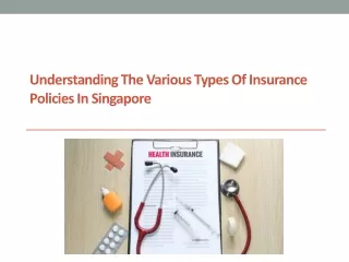 Understanding The Various Types Of Insurance Policies In Singapore