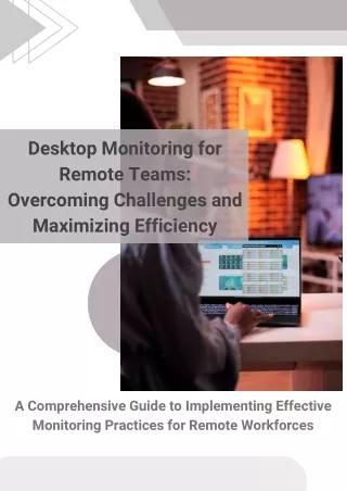 Desktop Monitoring for Remote Teams Overcoming Challenges and Maximizing Efficiency