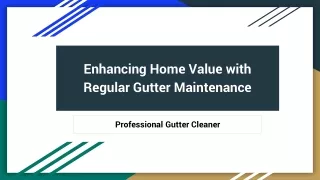 Enhancing Home Value with Regular Gutter Maintenance