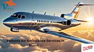 For Emergency Healthcare Team Book Vedanta Air Ambulance Service in Mumbai and Chennai