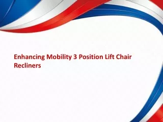 Enhancing Mobility 3 Position Lift Chair Recliners