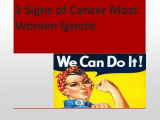 3 signs of cancer most women ignore..