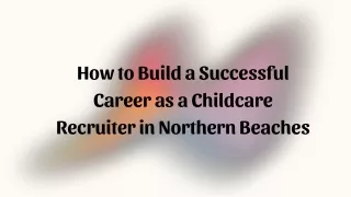 How to Build a Successful Career as a Childcare Recruiter in Northern Beaches