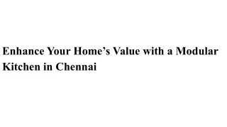 Enhance Your Home’s Value with a Modular Kitchen in Chennai - Copy