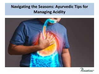 Navigating the Seasons Ayurvedic Tips for Managing Acidity