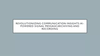 Revolutionizing Communication Insights AI-Powered Signal Message Archiving and Recording