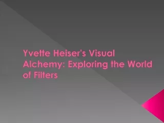 Yvette Heiser's Visual Alchemy: Exploring the World of Filters