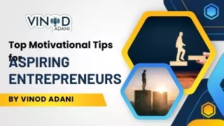 Top Motivational Tips for Aspiring Entrepreneurs by Vinod Adani