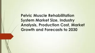 Pelvic Muscle Rehabilitation System Market - Industry Dynamics, Market Size