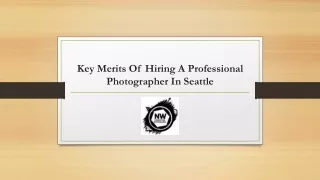 Key Merits Of Hiring A Professional Photographer In Seattle