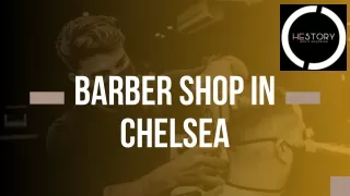 Barber Shop in  Chelsea- Hestory Men's Grooming