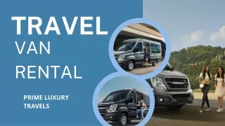 Unmatched Comfort and Safety: Travel Van Rentals by Prime Luxury Travels