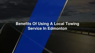 July Slides - Benefits Of Using A Local Towing Service In Edmonton