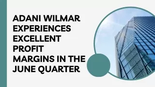 Adani Wilmar Experiences Excellent Profit Margins In The June Quarter