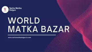 World Matka Bazar: Explore the Global Phenomenon with Sattamatkakalyan.in