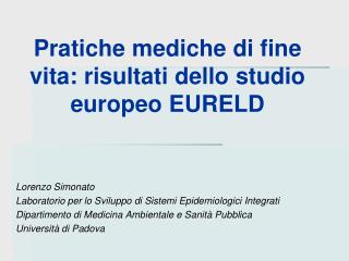 Pratiche mediche di fine vita: risultati dello studio europeo EURELD Lorenzo Simonato Laboratorio per lo Sviluppo di Sis
