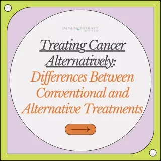 Treating Cancer Alternatively  Differences Between Conventional and Alternative Treatments