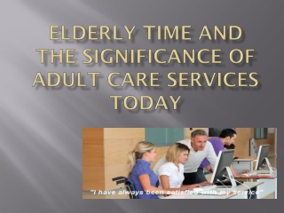 Elderly Time and the Significance of Adult Care Services Tod