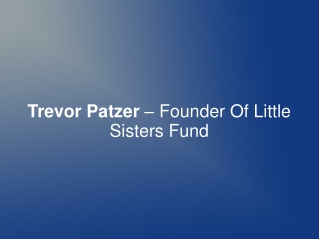 Trevor Patzer – Founder Of Little Sisters Fund