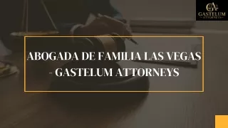 Abogada De Familia Las Vegas | Gastelum Attorneys