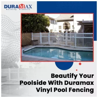 Beautify Your Poolside With Duramax Vinyl Pool Fencing