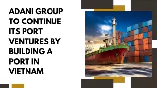 Adani Group To Continue Its Port Ventures By Building A Port In Vietnam