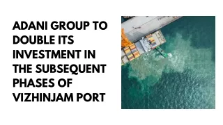 Adani Group To Double Its Investment In The Subsequent Phases Of Vizhinjam Port