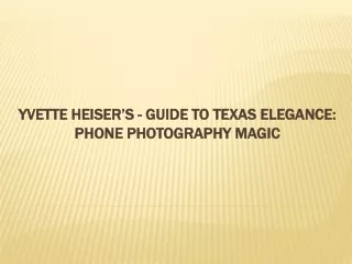 Yvette Heiser’s - Guide to Texas Elegance: Phone Photography Magic