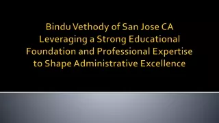 Bindu Vethody of San Jose CA: Leveraging a Strong Educational Foundation and Professional Expertise