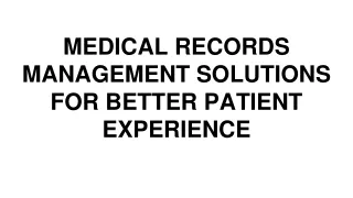 MEDICAL RECORDS MANAGEMENT SOLUTIONS FOR BETTER PATIENT EXPERIENCE