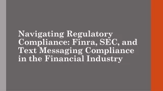 Navigating Regulatory Compliance Finra, SEC, and Text Messaging Compliance in the Financial Industry