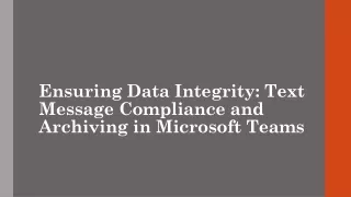 Ensuring Data Integrity Text Message Compliance and Archiving in Microsoft Teams