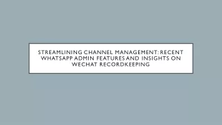 Streamlining Channel Management Recent WhatsApp Admin Features and Insights on WeChat RecordKeeping