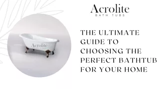 The Ultimate Guide to Choosing the Perfect Bathtub for Your Home