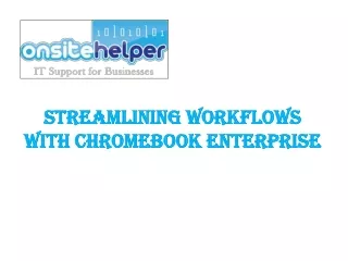 Streamlining Workflows with Chromebook Enterprise